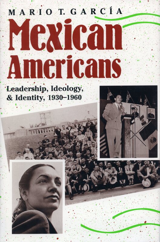 front cover of "Mexican Americans: Leadership, Ideology, & Identity, 1930-1960
