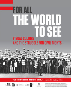 "For All The World To See: Visual Culture and the Struggle for Civil Rights" exhibit flyer
