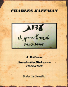 Charles Kuafman: A Witness Auschwitz-Birkenau 1942-1945