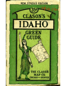 Clason's Idaho Green Guide: State and City Maps, Auto Road Logs, Railroads, Commercial Index of Towns Giving Hotels, Industries, Altitudes, Population, etc.